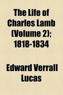 The Life of Charles Lamb (Volume 2); 1818-1834 - Edward Verrall Lucas