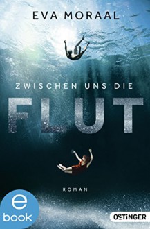 Zwischen uns die Flut - Eva Moraal, David B. Hauptmann, Rolf Erdorf