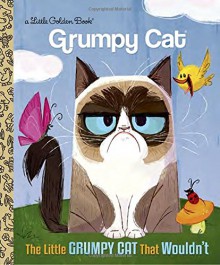 The Little Grumpy Cat that Wouldn't (Grumpy Cat) (Little Golden Book) - Golden Books,Steph Laberis