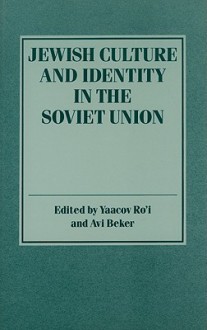 Jewish Culture and Identity in the Soviet Union - Yaacov Ro'I