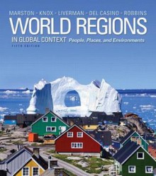 World Regions in Global Context: Peoples, Places, and Environments Plus Masteringgeography with Etext -- Access Card Package - Sallie A. Marston, Paul L. Knox, Diana M. Liverman, Vincent Del Casino, Paul Robbins