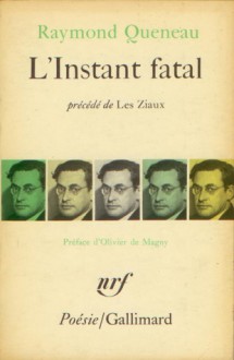 L'Instant fatal, précédé de "Les Ziaux" - Raymond Queneau