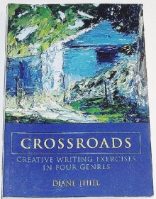 Crossroads: Creative Writing Exercises in Four Genres - Diane Thiel