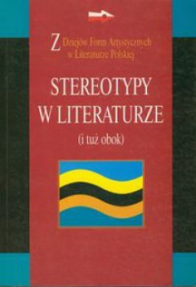 Stereotypy w literaturze (i tuż obok) - Włodzimierz Bolecki, Grzegorz Gazda