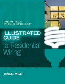 Illustrated Guide to Residential Wiring - Charles Miller