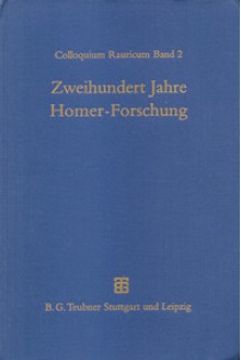 Zweihundert Jahre Homer-Forschung: Rückblick und Ausblick (Colloquium Rauricum 2) - Joachim Latacz, Peter Blome, Antonin Bartoněk