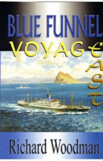 Blue Funnel Voyage East - Richard Woodman