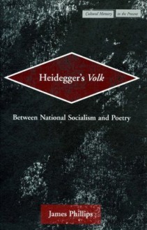 Heidegger's Volk: Between National Socialism and Poetry (Cultural Memory in the Present) - James Phillips