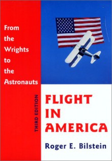 Flight in America: From the Wrights to the Astronauts - Roger E. Bilstein