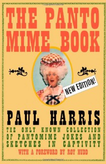 The Pantomime Book: The Only Known Collection of Pantomime Jokes and Sketches in Captivity - Paul Harris, Roy Hudd