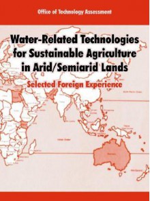 Water-Related Technologies for Sustainable Agriculture in Arid/Semiarid Lands: Selected Foreign Experience - Office of Technology Assessment