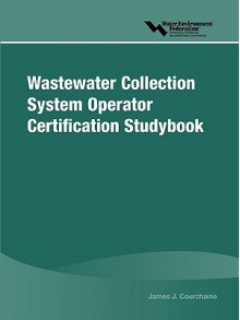 Wastewater Collection System Operator Certification Studybook - Water Environment Federation, Water Environment Federation