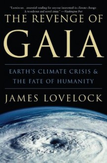 The Revenge of Gaia: Earth's Climate Crisis & The Fate of Humanity - James E. Lovelock