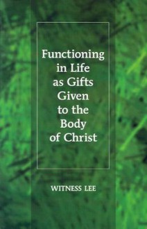 Functioning in Life as Gifts Given to the Body of Christ - Witness Lee