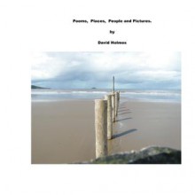 Poems, Places, People and Pictures - David Holmes