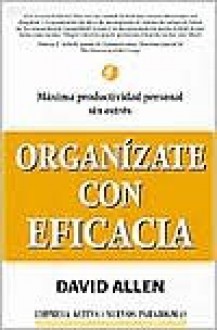 Organizate Con Eficacia = Getting Things Done - David Allen