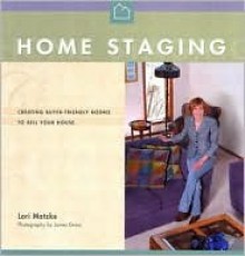 Home Staging: Creating Buyer-Friendly Rooms to Sell Your House - Lori Matzke, James Gross