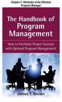 The Handbook of Program Management, Chapter 2 - Attributes of the Effective Program Manager - James T. Brown