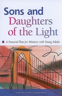 Sons and Daughters of the Light: A Pastoral Plan for Ministry with Young Adults - United States Conference of Catholic Bishops (USCCB)