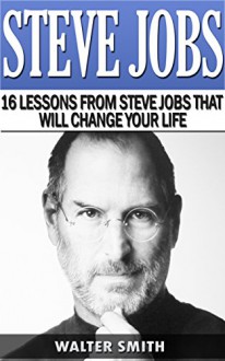 Steve Jobs: His best Insights and Quotes. How to Think Like Steve Jobs: ( Steve Jobs, Apple, Wozniak, successful people, biographies, success) - Walter Smith