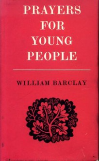 Prayers for Young People Abingdon Classic - William Barclay