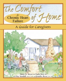 The Comfort of Home for Chronic Heart Failure: A Guide for Caregivers (Comfort of Home, The) - Maria M. Meyer, Paula Derr