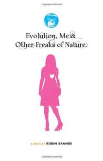 Evolution, Me & Other Freaks of Nature - Robin Brande