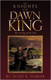 The Knights Of The Dawn King - Scott E. Stabler