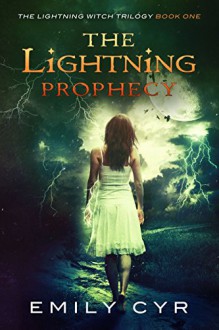 The Lightning Prophecy (The Lightning Witch Trilogy Book 1) - Emily Cyr