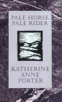 Pale Horse, Pale Rider - Katherine Anne Porter