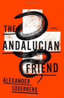 The Andalucian Friend: The First Book in the Brinkmann Trilogy - Alexander Söderberg