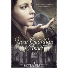 Your Guardian Angel (Guardian Angel, #1) - Skyla Madi