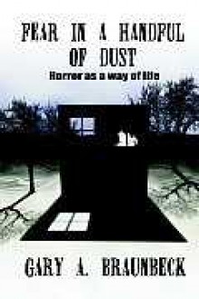 FEAR IN A HANDFUL OF DUST: Horror as a Way of Life - Gary A. Braunbeck