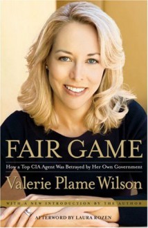 Fair Game: How a Top CIA Agent Was Betrayed by Her Own Government - Laura Rozen, Valerie Plame Wilson