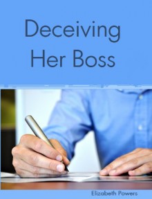 Deceiving Her Boss - Elizabeth Powers