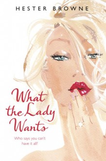 What The Lady Wants - Hester Browne