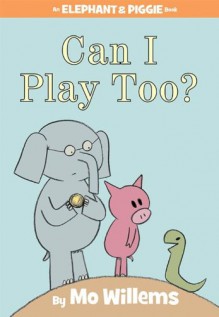 Can I Play Too? - Mo Willems