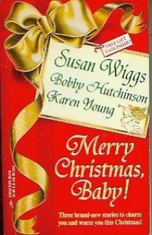 Merry Christmas, Baby! - Susan Wiggs, Bobby Hutchinson, Karen Young