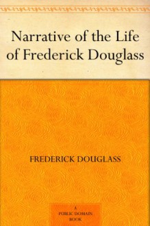 Narrative of the Life of Frederick Douglass - Frederick Douglass