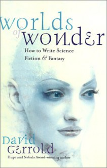 Worlds of Wonder: How to Write Science Fiction & Fantasy - David Gerrold