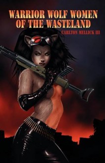 Warrior Wolf Women of the Wasteland - Carlton Mellick III