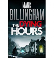 The Dying Hours (Tom Thorne #11) - Mark Billingham, James Kidd