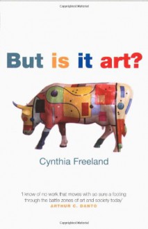 But Is It Art?: An Introduction to Art Theory - Cynthia A. Freeland