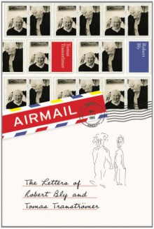 Airmail: The Letters of Robert Bly and Tomas Tranströmer - Robert Bly, Tomas Tranströmer