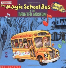 The Magic School Bus In The Haunted Museum: A Book About Sound - Linda Ward Beech, Joel Schick, Joanna Cole