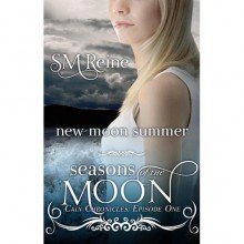 New Moon Summer (Seasons of the Moon: Cain Chronicles, #1) - S.M. Reine