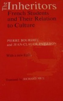 The Inheritors: French Students and Their Relation to Culture - Pierre Bourdieu, Jean-Claude Passeron