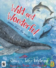 Wild and Wonderful: Poems About the Natural World - Tony Bradman, Tony Bradman