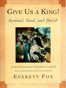 Give Us a King!: Samuel, Saul, and David - Everett Fox