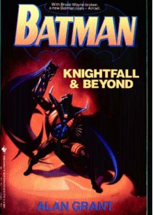 Batman: Knightfall and Beyond - Alan Grant, Graham Nolan, Scott Hanna